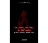 Acoso Laboral silencioso; el miedo a denunciar y perder el trabajo