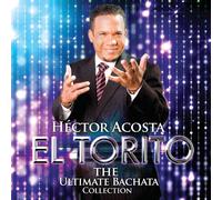 Acosta, Hector El Torito - Ultimate Bachata Collection
