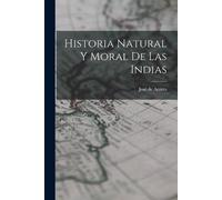 Acosta José de Historia Natural y Moral de Las Indias (Tascabile)