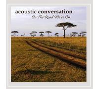 Acoustic Conversation - On The Road We'Re On