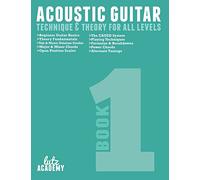 Acoustic Guitar: Technique & Theory For All Levels: Volume 1