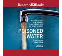 Acqua avvelenata: come i cittadini di Flint, Michigan, hanno combattuto per la loro vita e hanno avvertito una nazione