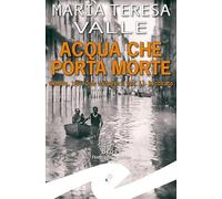 Acqua che porta morte. Genova, 1953. Due cadaveri per il Becchino - Valle ...