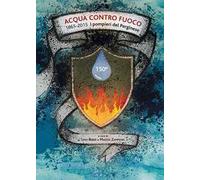 Acqua contro fuoco. 1865-2015. I pompieri del perginese