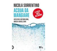 Acqua da mangiare. Accelera il metabolismo, brucia i grassi, cura