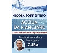 Acqua da mangiare. Accelera il metabolismo, brucia i grassi, cura