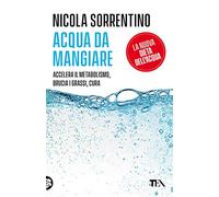 Acqua da mangiare. Accelera il metabolismo, brucia i grassi, cura