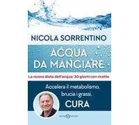 Acqua da mangiare. Accelera il metabolismo, brucia i grassi, cura