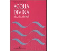 Acqua divina. Miti, riti, simboli - Hidiroglou Patricia