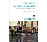 Acqua e comunità. Contro la privatizzazione di un bene comune