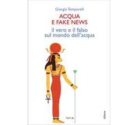 Acqua e fake news. Il vero e il falso sul mondo dell'acqua