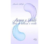 Acqua e vento. Storie di bellezza e verità