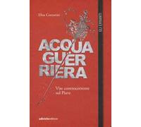 Acqua guerriera. Vite controcorrente sul Piave