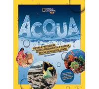 Acqua. Impara a proteggere questa fondamentale risorsa. Perché ogni goccia conta! Ediz. illustrata