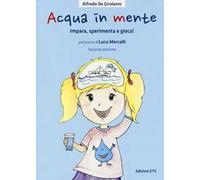 Acqua in mente. Impara, sperimenta, gioca! Ediz. a colori