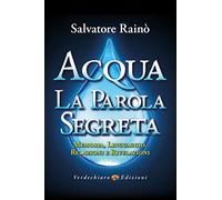 Acqua. La parola segreta. Memoria, linguaggio, relazioni e rivelazioni