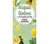 Acqua & limone e altri rimedi da bere. Il piccolo ricettario