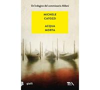 Acqua morta. Un'indagine del commissario Aldani