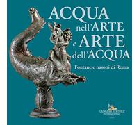 Acqua nell'arte e arte dell'acqua. Fontane e nasoni di Roma