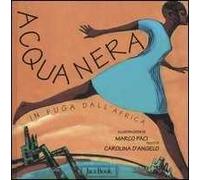 Acqua nera. In fuga dall'Africa. Ediz. illustrata