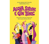 Acqua, sapone e gin tonic. Racconti di donne mostruose che vivono dentro d...