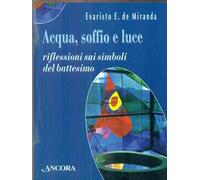 Acqua, soffio e luce. Riflessioni sui simboli del battesimo