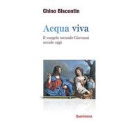 Acqua viva. Il Vangelo secondo Giovanni accade oggi