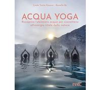 Acqua yoga. Riscoprire l'elemento acqua per connettersi all'energia vitale della natura