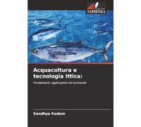 Acquacoltura e tecnologia ittica:: Fondamenti, applicazioni ed economia