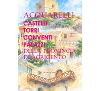 ACQUARELLI *CASTELLI, TORRI, CONVENTI E PALAZZI DELLA PROVINCIA DI AGRIGENTO*