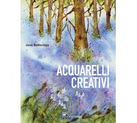 Acquarelli creativi. Ediz. a colori - Betteridge Jane