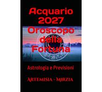 Acquario 2027 Oroscopo della Fortuna: Astrologia e Previsioni
