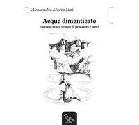 Acque dimenticate. Racconti senza tempo di pescatori e pesci