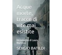Acque morte, tracce di vite mai esistite: Un indagine di Laura Martinez