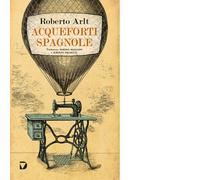 Acqueforti spagnole di Roberto Arlt - Del Vecchio editore, 2020
