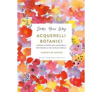 Acquerelli botanici. Disegna intorno agli acquerelli per creare le tue tavole floreali