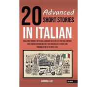 20 Advanced Short Stories in Italian: Challenge Yourself with Dual-Language Tales (B2-C1) That Will Improve Your Comprehension and Take Your Vocabulary, Fluency, and Pronunciation to the Next Level: 4