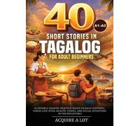 Acquire A Lot 40 Short Stories in Tagalog for Adult Beginners (Tascabile)