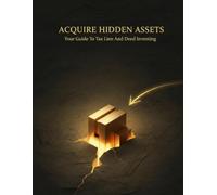 Acquire Hidden Assets: Your Guide To Tax Lien And Deed Investing