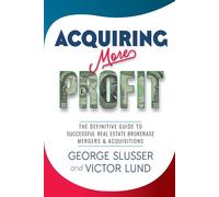 Acquiring More Profit: THE DEFINITIVE GUIDE TO SUCCESSFUL REAL ESTATE BROK...
