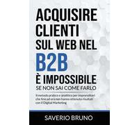 Acquisire clienti sul Web nel B2B è impossibile, se non sai come farlo
