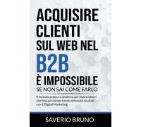 Acquisire clienti sul web nel B2B è impossibile, se non sai come farlo di Saveri