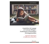 Acquisition du Langage en Contexte Bilingue : Fondements et Dynamiques Développementales: Approches Théoriques et Implications Éducatives