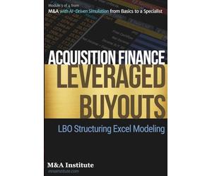Acquisition Finance and Leveraged Buyouts: Module 3 of 4 from Mergers and Acquisitions with AI-Driven Simulation from Basics to a Specialist