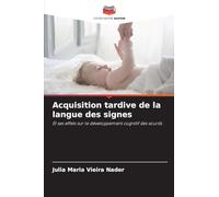Acquisition tardive de la langue des signes: Et ses effets sur le développement cognitif des sourds