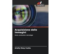 Acquisizione delle immagini: Storia, evoluzione e tecnologia