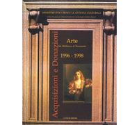 Acquisizioni e donazioni d'arte e architettura 1996-1998. Acquisti e donaz...