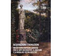 Acquisizioni e donazioni Museo Boncompagni Ludovisi per le arti decorative, il costume e la moda dei secoli XIX e XX. Ediz. illustrata