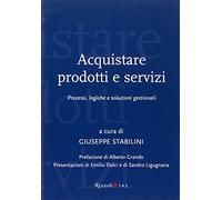 Acquistare prodotti e servizi. Processi, logiche e soluzioni gestionali