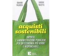 Acquisti sostenibili. Imprese e amministrazioni pubbliche per un'economia ...
